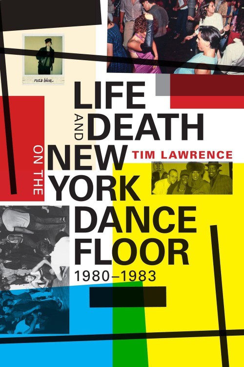 BK-TimLawrence_2016_LifeAndDeathOnTheNewYorkDanceFloor1980-1983.jpg