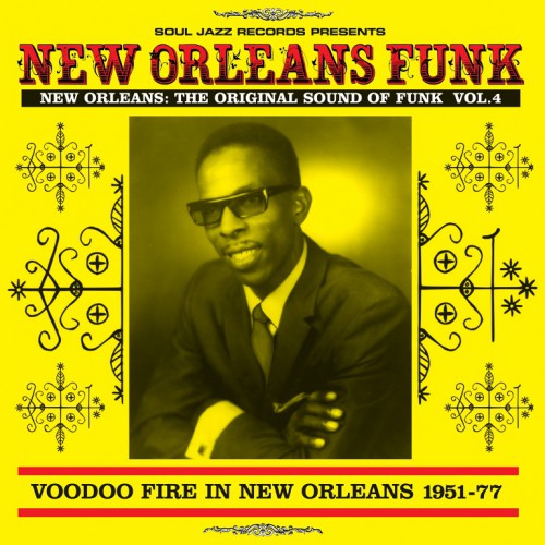 FUNK-NewOrleansFunkVol.4-VoodooFireInNewOrleans1951-77SoulJazzSJRLP355.jpg