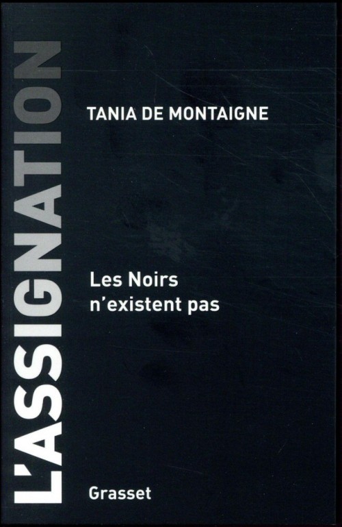 Tania-de-Montaigne---LAssignation---Les-Noirs-NExistent-Pas-Grasset-2018.jpg